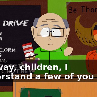 Anyway, children, I understand a few of you have