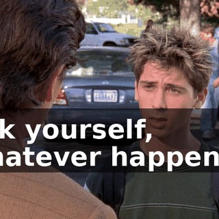 Ask yourself, whatever happened