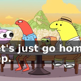 Let's just go home. Yep.
