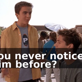 You never noticed him before?