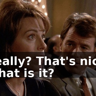 Really? That's nice. What is it?