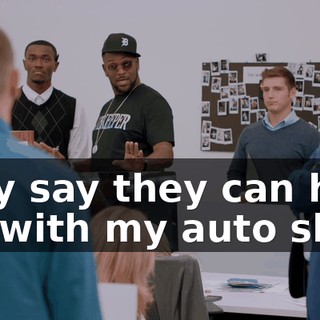they say they can help me with my auto shop