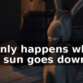 It only happens when the sun goes down.