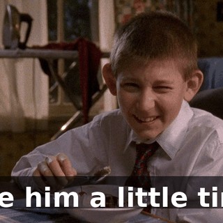 Give him a little time.