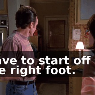 Have to start off on the right foot.