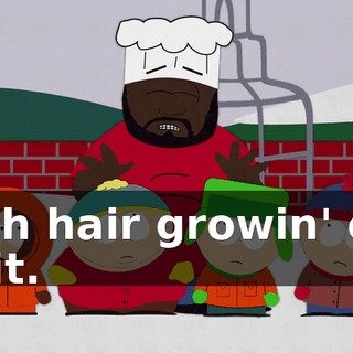 with hair growin' out of it.