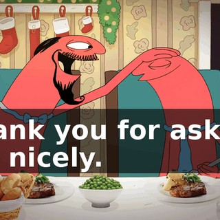 Thank you for asking me nicely.