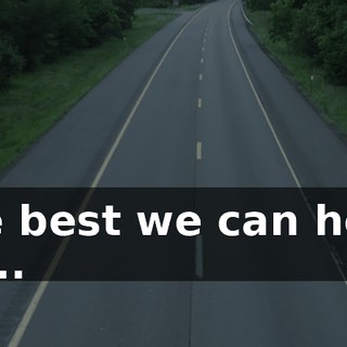 The best we can hope for...