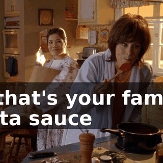 So that's your famous pasta sauce