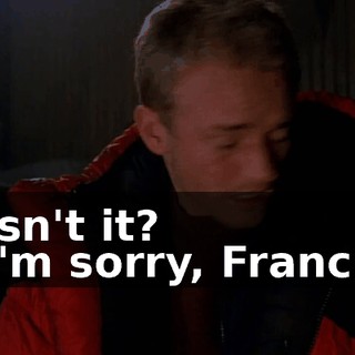 - Isn't it? - I'm sorry, Francis.