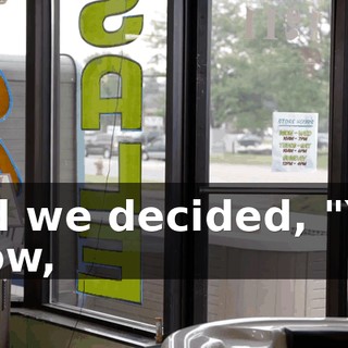 And we decided, "You know,