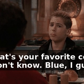 - What's your favorite color? - I don't know. Blue, I guess.