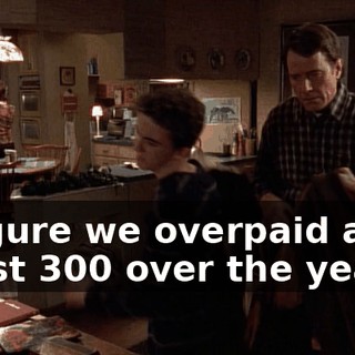 I figure we overpaid at least $300 over the years.