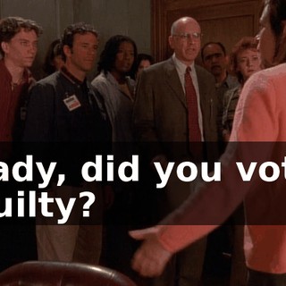 Lady, did you vote guilty?