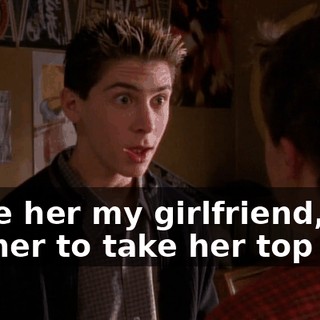 make her my girlfriend, and get her to take her top off.