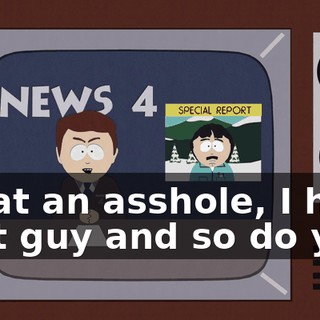 What an asshole, I hate that guy and so do you.
