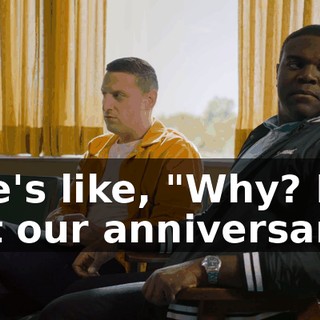 She's like, "Why? It's not our anniversary."