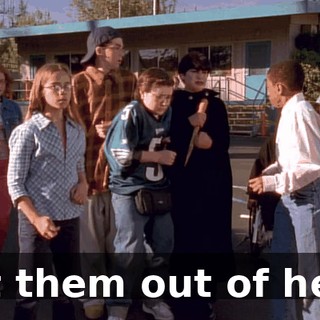 Get them out of here.