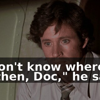 "I don't know where I'll be then, Doc," he said.
