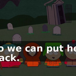 so we can put her back.