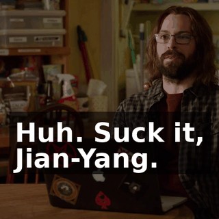 Huh. Suck it, Jian-Yang.