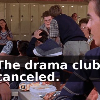 The drama club, canceled.