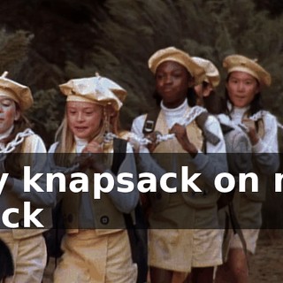 ♪ My knapsack on my back ♪
