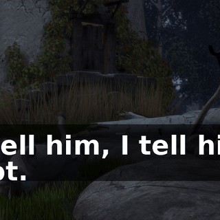 I tell him, I tell him not.