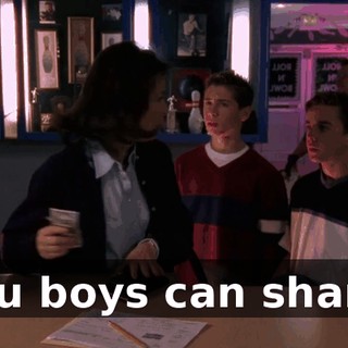 You boys can share.
