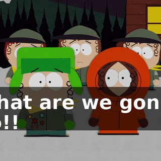 What are we gonna do!!