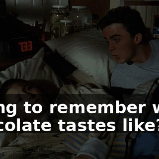 trying to remember what chocolate tastes like?