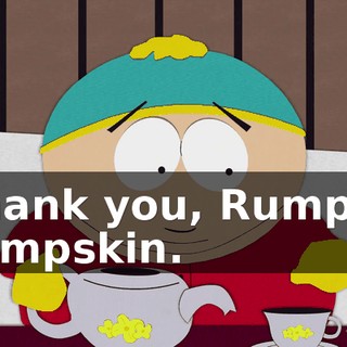 Thank you, Rumper Tumpskin.