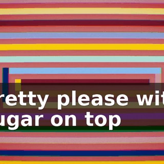 ♪ Pretty please with sugar on top ♪
