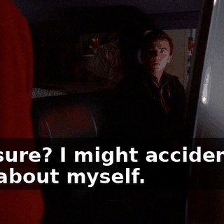 You sure? I might accidentally talk about myself.