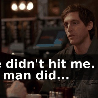 She didn't hit me. No, the man did...