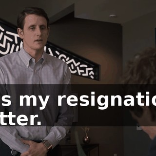 It's my resignation letter.