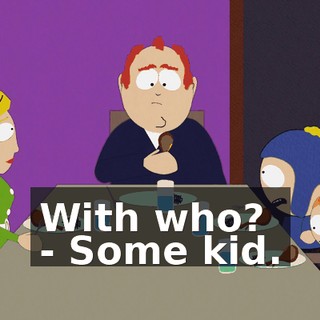 With who? - Some kid.