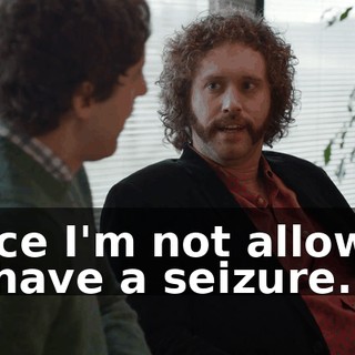 since I'm not allowed to have a seizure.