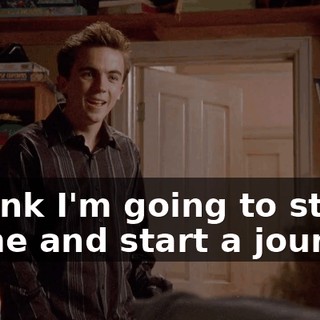 I think I'm going to stay home and start a journal.
