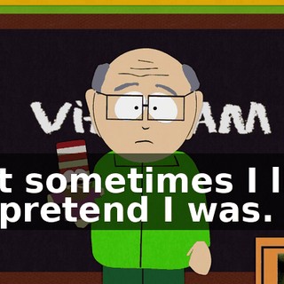But sometimes I like to pretend I was.