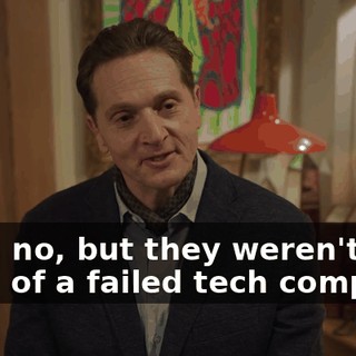 Well, no, but they weren't the head of a failed tech company.