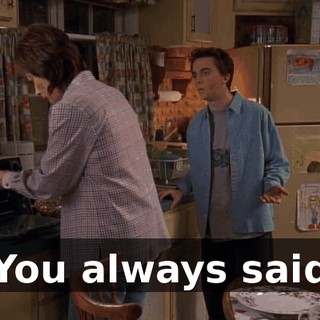 You always said