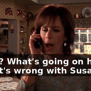 Why? What's going on here? What's wrong with Susan?