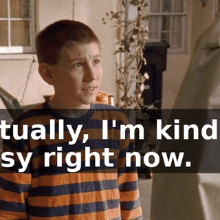 Actually, I'm kind of busy right now.