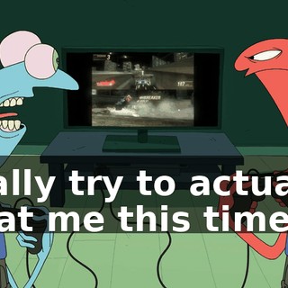 really try to actually beat me this time.