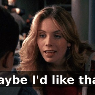 Maybe I'd like that.