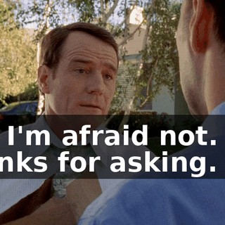 No, I'm afraid not. But thanks for asking.