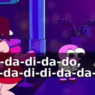 ♪ Da-da-di-da-do, da-da-di-di-da-da-do ♪