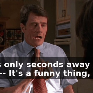 I was only seconds away from-- It's a funny thing, see--