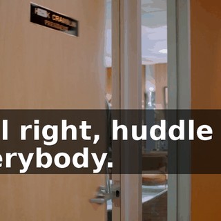 - All right, huddle up, everybody.